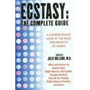 Ecstasy: The Complete Guide: A Comprehensive Look at the Risks and Benefits of Mdma, Paperback - Julie Holland imagine