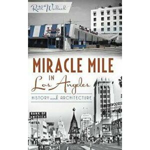 Miracle Mile in Los Angeles: History and Architecture, Hardcover - Ruth Wallach imagine