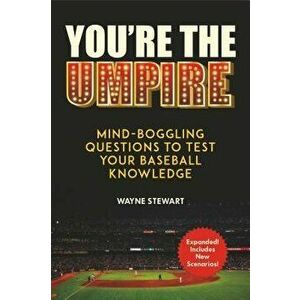 You're the Umpire: Mind-Boggling Questions to Test Your Baseball Knowledge, Paperback - Wayne Stewart imagine
