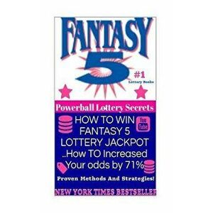 How to Win Fantasy 5 Lottery Jackpot ..How to Increased Your Odds by 71%: Proven Methods and Strategies to Win the Fantasy 5 Lottery Jackpot., Paperba imagine