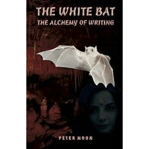 The White Bat: The Alcchemy of Writing, Paperback - Peter Moons imagine