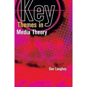 Key Themes in Media Theory, Paperback - Dan Laughey imagine