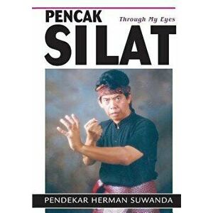 Indonesian Martial Arts: Pencak Silat Through my Eyes, Paperback - Herman Suwanda imagine