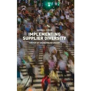 Implementing Supplier Diversity: Driver of Entrepreneurship, Hardcover - Kathey K. Porter imagine
