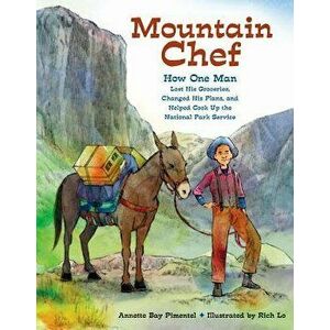 Mountain Chef: How One Man Lost His Groceries, Changed His Plans, and Helped Cook Up the National Park Service, Paperback - Annette Bay Pimentel imagine