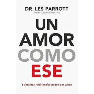 Un Amor Como Ese: 5 Secretos Relacionales Dados Por Jes s, Paperback - Les Parrott imagine