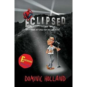 Eclipsed: Turns Out That Spider-Man Does Have a Dad After All, Paperback - Dominic Holland imagine