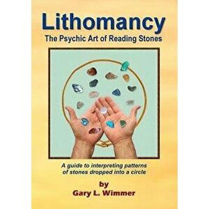 Lithomancy, the Psychic Art of Reading Stones, Paperback - Gary L. Wimmer imagine