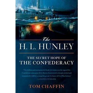 The H. L. Hunley: The Secret Hope of the Confederacy, Paperback - Tom Chaffin imagine