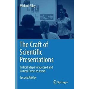 The Craft of Scientific Presentations: Critical Steps to Succeed and Critical Errors to Avoid, Paperback - Michael Alley imagine