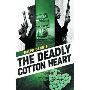 The Deadly Cotton Heart, Paperback - Ralph Dennis imagine