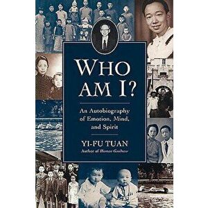 Who Am I?: An Autobiography of Emotion, Mind, and Spirit, Paperback - Yi-Fu Tuan imagine