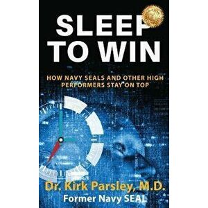 Sleep to Win: How Navy Seals and Other High Performers Stay on Top, Hardcover - Kirk Parsley imagine