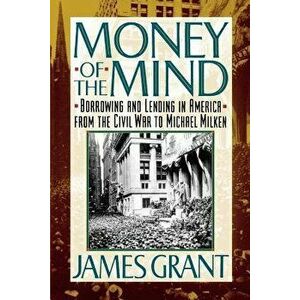Money of the Mind: How the 1980s Got That Way, Paperback - James Grant imagine