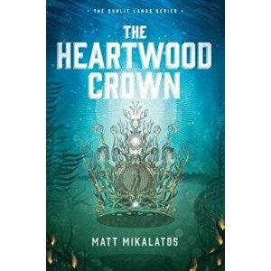 The Heartwood Crown, Paperback - Matt Mikalatos imagine