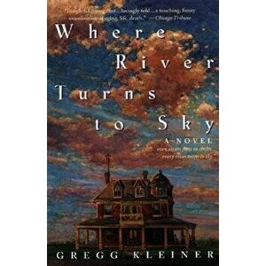 Where River Turns to Sky, Paperback - Gregg Kleiner imagine