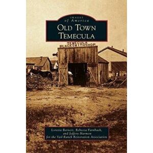 Old Town Temecula, Hardcover - Loretta Barnett imagine