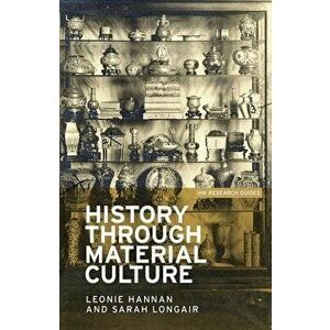 History through material culture, Paperback - Leonie Hannan imagine