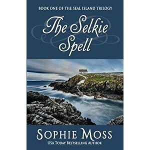 The Selkie Spell, Paperback - Sophie Moss imagine