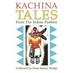 Kachina Tales from the Indian Pueblos, Paperback - Gene Hodge imagine