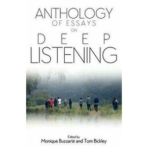 Anthology of Essays on Deep Listening, Paperback - Monique Buzzarte imagine