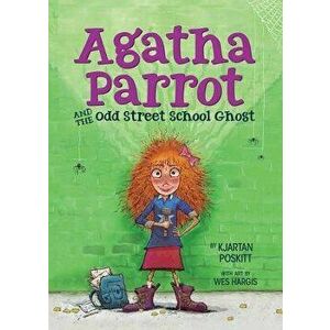 Agatha Parrot and the Odd Street School Ghost, Paperback - Kjartan Poskitt imagine