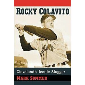 Rocky Colavito: Cleveland's Iconic Slugger, Paperback - Mark Sommer imagine