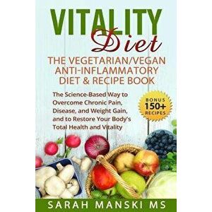 The Vitality Diet: The Vegetarian/Vegan Anti-Inflammatory Diet & Recipe Book: The Science-Based Way to Overcome Chronic Pain, Disease, an, Paperback - imagine
