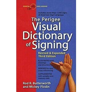 The Perigee Visual Dictionary of Signing: Revised & Expanded Third Edition, Paperback - Rod R. Butterworth imagine