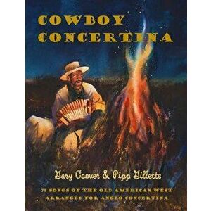 Cowboy Concertina: 75 Songs of the Old American West, Paperback - Gary Coover imagine