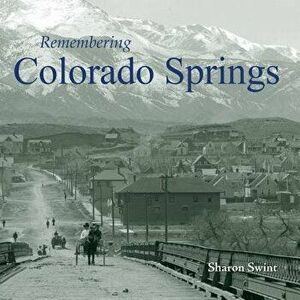 Remembering Colorado Springs, Paperback - Sharon Swint imagine