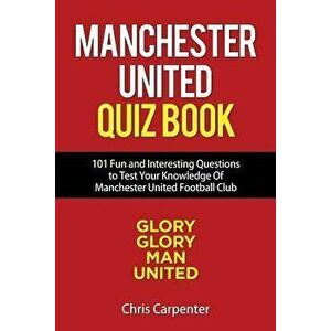 Manchester United Quiz Book: 101 Questions about Man Utd, Paperback - Chris Carpenter imagine