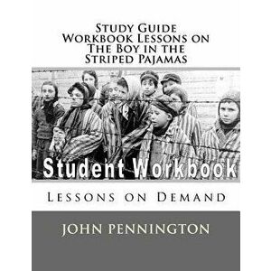 Study Guide Workbook Lessons on the Boy in the Striped Pajamas: Lessons on Demand, Paperback - John Pennington imagine