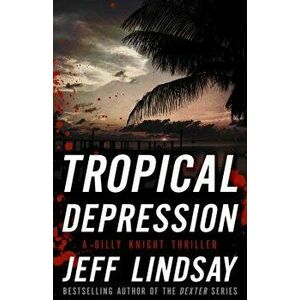 Tropical Depression: A Billy Knight Thriller, Paperback - Jeff Lindsay imagine