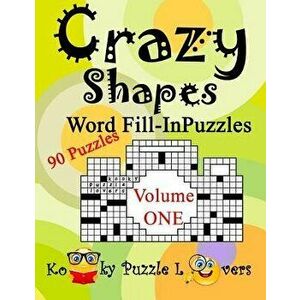 Crazy Shapes Word Fill-In Puzzles, Volume 1, 90 Puzzles, Paperback - Kooky Puzzle Lovers imagine