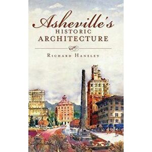 Asheville's Historic Architecture, Hardcover - Richard Hansley imagine
