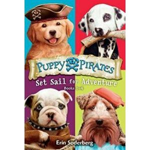 Puppy Pirates: Set Sail for Adventure (Books 1-4), Paperback - Erin Soderberg imagine