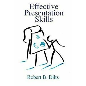 Effective Presentation Skills, Paperback - Robert Brian Dilts imagine