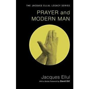 Prayer and Modern Man, Paperback - Jacques Ellul imagine