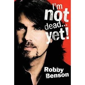 I'm Not Dead... Yet!, Paperback - Robby Benson imagine