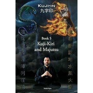 Kuji-Kiri and Majutsu: Sacred Art of the Oriental Mage, Paperback - Maha Vajra imagine