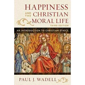 Happiness and The Christian Moral Life, Paperback - Paul J. Wadell imagine