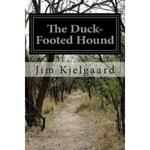 The Duck-Footed Hound, Paperback - Jim Kjelgaard imagine