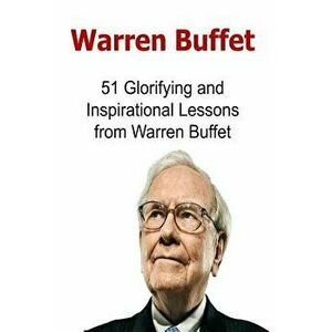 Warren Buffet: 51 Glorifying and Inspirational Lessons from Warren Buffet: Warren Buffet, Warren Buffet Words, Warren Buffet Lessons, , Paperback - Dr imagine