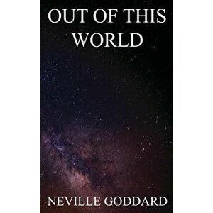Out of This World, Paperback - Neville Goddard imagine
