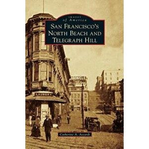 San Francisco's North Beach and Telegraph Hill - Catherine A. Accardi imagine