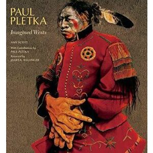 Paul Pletka: Imagined Wests, Hardcover - Amy Scott imagine