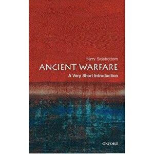 Ancient Warfare: A Very Short Introduction, Paperback - Harry Sidebottom imagine