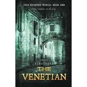 This Haunted World Book One: The Venetian, Paperback - Shani Struthers imagine