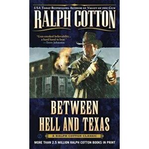 Between Hell and Texas - Ralph Cotton imagine